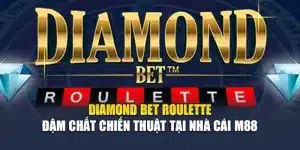 Diamond Bet Roulette Đậm Chất Chiến Thuật Tại Nhà Cái M88
