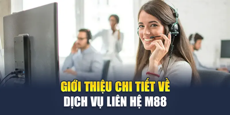Liên Hệ M88 1 Giới thiệu chi tiết về dịch vụ liên hệ M88