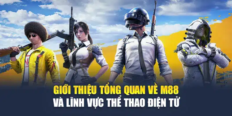Giới thiệu tổng quan về M88 và lĩnh vực thể thao điện tử