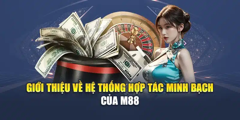 Giới Thiệu M88 4 Giới thiệu về hệ thống hợp tác minh bạch của M88