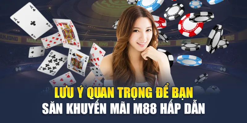 Những lưu ý quan trọng giúp bạn săn khuyến mãi M88 hiệu quả