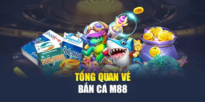 Tổng quan về bắn cá M88