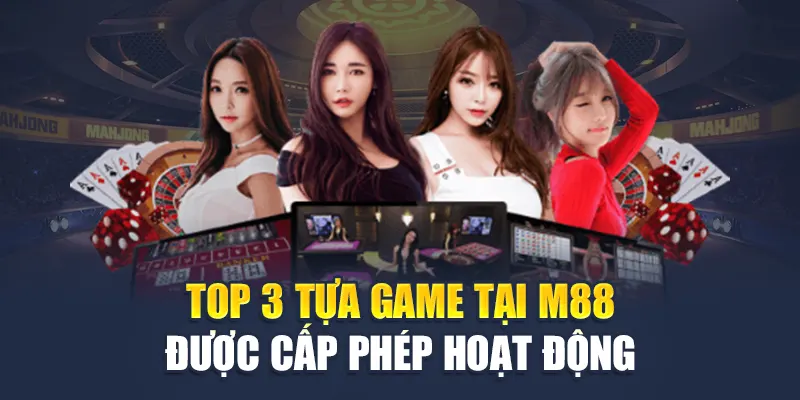 Giấy Phép Hoạt Động M88 4 Top 3 tựa game tại M88 được cấp giấy phép hoạt động
