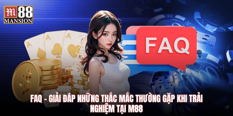FAQ - Giải đáp những thắc mắc thường gặp