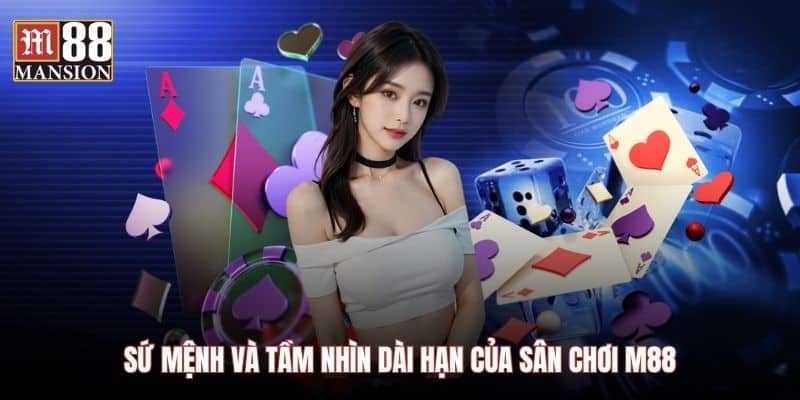 Sứ mệnh và tầm nhìn dài hạn của sân chơi M88